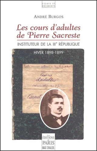 Les Cours D'Adultes De Pierre Sacreste, Instituteur De La Iiieme Republique (Hiver 1898-1899) 9782846210263