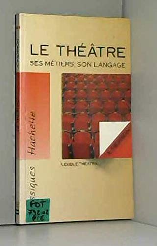Le théâtre, ses métiers, son langage: Lexique théâtral 9782011667175