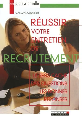 Réussir votre entretien de recrutement: Le sens caché des questions-Les bonnes réponses 9782848990811