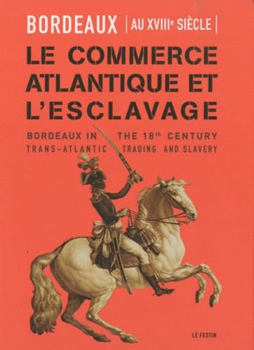 Bordeaux au XVIIIe siècle - le commerce atlantique et l'esclavage 9782360620098