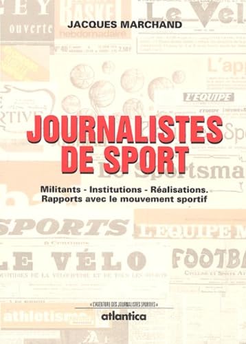 Journalistes de sport: Militants-institutions-réalisations : rapports avec le mouvement sportif 9782843947308