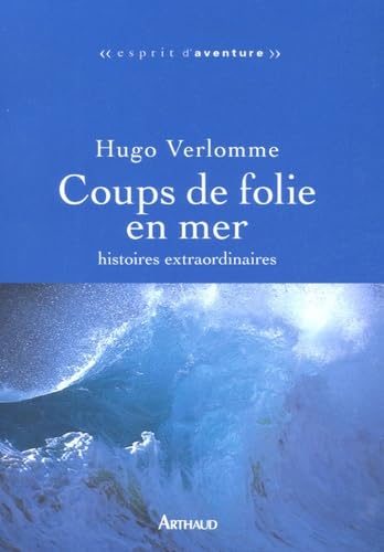 Coups de folie en mer: HISTOIRES EXTRAORDINAIRES 9782700396225
