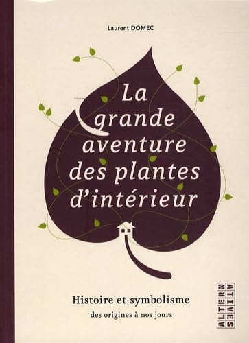 La grande aventure des plantes d'intérieur: Histoire et symbolisme des origines à nos jours 9782862275536