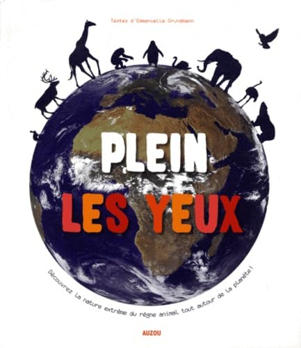 Plein les yeux: Découvrez la nature extrême du règne animal tout autour de la planète ! 9782733818558