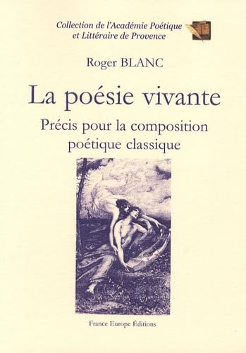 La poésie vivante: Précis pour la composition poétique classique 9782848251868