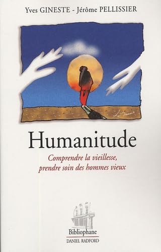 Humanitude: Comprendre la vieillesse, prendre soin des hommes vieux 9782869701175