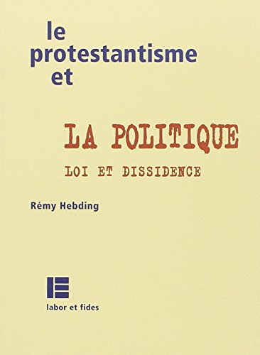 Le protestantisme et la politique: Loi et dissidence 9782830911763