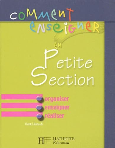 Comment enseigner en petite section: Organiser, enseigner, réaliser 9782011707697