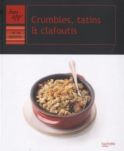 Crumbles, tatins et clafoutis: + de 100 recettes 9782012381162