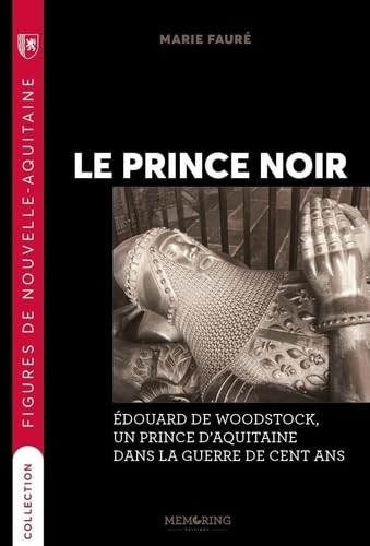 Le prince noir: Edouard de Woodstock, un prince Aquitain dans la guerre de cent ans 9791093661421