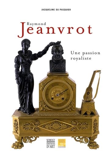 Raymond Jeanvrot, une passion royaliste 9782757200926