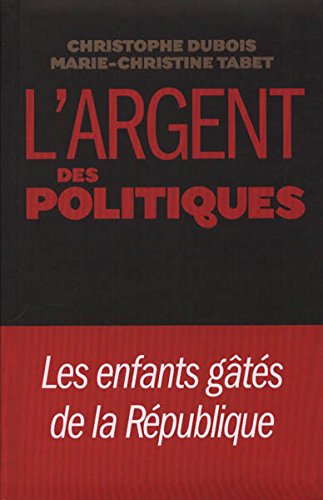 L'ARGENT DES POLITIQUES. Les enfants gâtés de la République 9782286060541