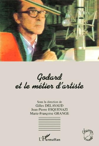 Godard et le metier d'artiste 9782747504935