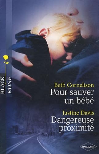 Pour sauver un bébé ; Dangereuse proximité 9782280231886