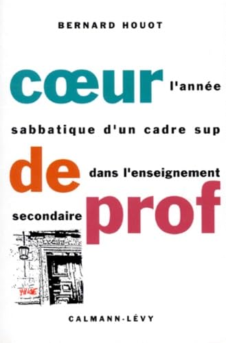 Coeur De Profeseurs. L'Annee Sabbatique D'Un Cadre Sup Dans L'Enseignement Secondaire 9782702120255