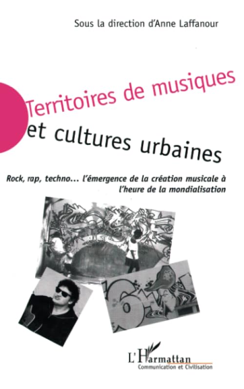 Territoires de musiques et cultures urbaines: Rock, rap, techno… émergence de la création musicale à l'heure de la mondialisation 9782747537957