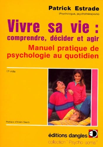 Vivre sa vie : comprendre, décider, agir - Manuel pratique de psychologie au quotidien 9782703303213