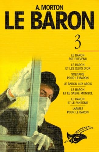 Le baron, tome 3. Le Baron est prévenu ; Le Baron et ses oeufs d'or ; Solitaire pour le Baron ; Le Baron aux abois ; Le Baron et le sabre mongol ; Le Baron et le fantôme ; Larmes pour le Baron 9782702426975