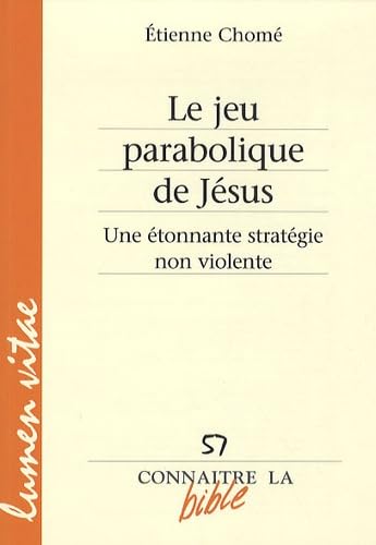 Le jeu parabolique de Jésus: Une étonnante stratégie non violente 9782873243791