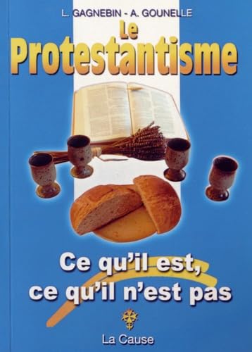 Le protestantisme: Ce qu'il est, ce qu'il n'est pas 9782876570986