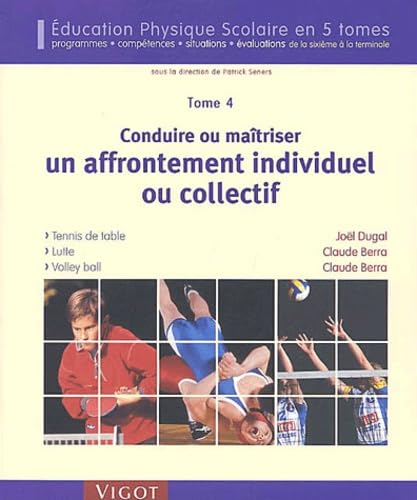 Conduire ou maîtriser un affrontement individuel ou collectif - Tome 4: Tennis de table, Lutte, Volley-ball 9782711415922
