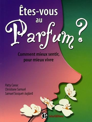 Etes-vous au parfum ?: Comment mieux sentir, pour mieux vivre 9782729609405