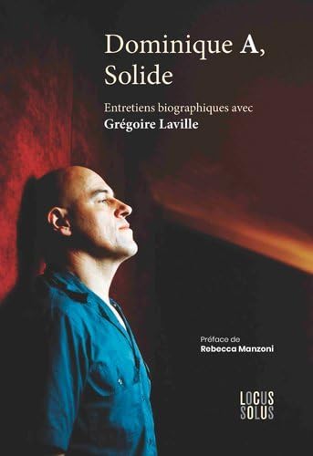 Dominique A, Solide: Entretiens biographiques avec Grégoire Laville 9782368332795