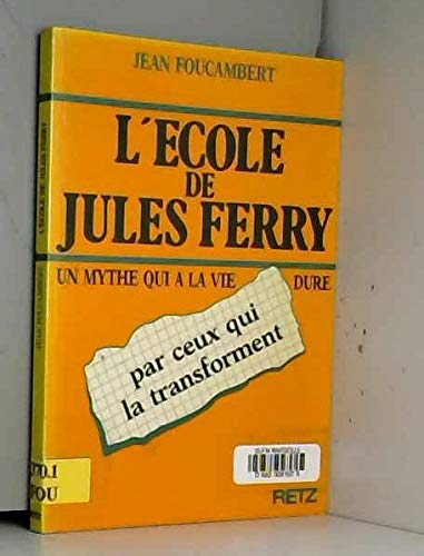 Ecole de jules ferry : Un mythe qui a la vie dure 9782725612607
