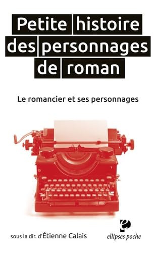 Petite histoire des personnages de roman: Le romancier et ses personnages 9782340021723