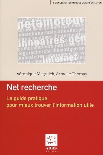 Net recherche: Le guide pratique pour mieux trouver l'information utile 9782843650932