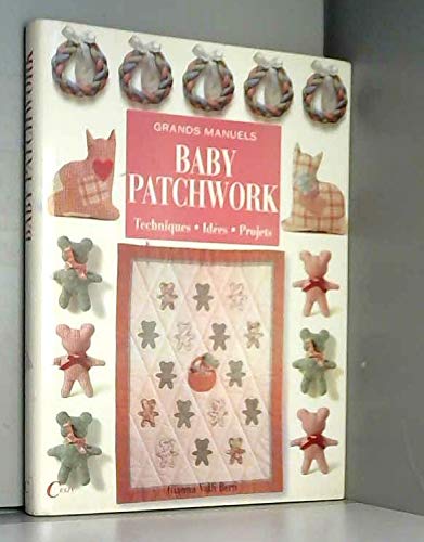 Grands manuels Baby Patchwork - Techniques, Idées, Projets 9782865353460