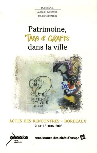 Patrimoine, tags et graffs dans la ville: Actes des rencontres Bordeaux 12 et 13 juin 2003 9782866174705