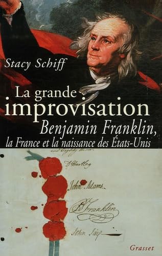 La grande improvisation : Benjamin Franklin, la France et la naissance des Etats-Unis 9782246629610