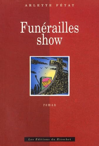 Funérailles show, ou, L'enterrement provisoire: Roman 9782911013072
