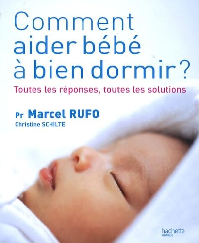 Comment aider bébé à bien dormir ?: Toutes les réponses, toutes les solutions 9782012375703