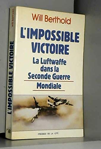 L'impossible victoire : la luftwaffe dans la seconde guerre mondiale 9782258011229