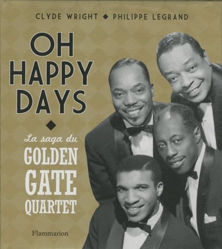 Oh Happy Days: La saga du Golden Gate Quartet - 75 ans de carrière autour du monde 9782081228153