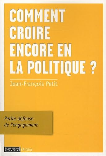 Comment croire encore en la politique ?: Petite défense de l'engagement 9782227482654