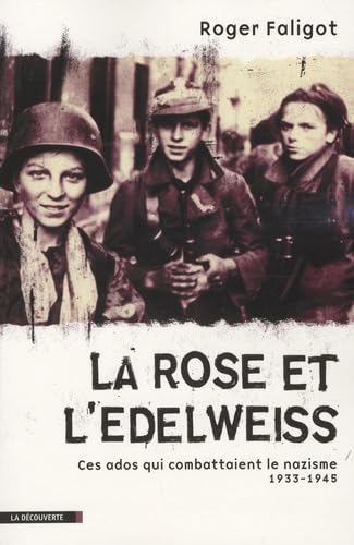 La Rose et l'Edelweiss: Ces ados qui combattaient le nazisme 1933-1945 9782707154200