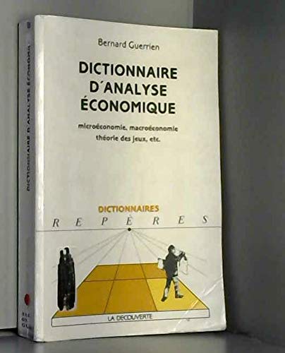 DICTIONNAIRE D'ANALYSE ECONOMIQUE.: Microéconomie, macroéconomie, théorie des jeux, etc. 9782707125378