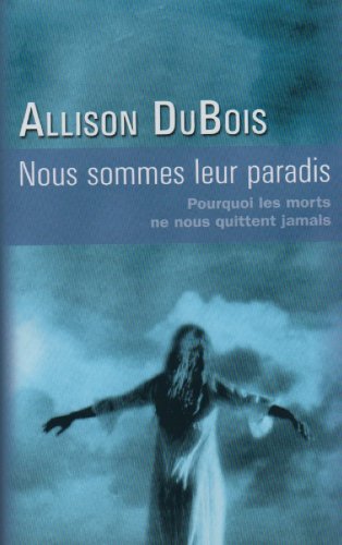 Nous sommes leur paradis: Pourquoi les morts ne nous quittent jamais 9782298018318