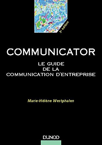Communicator : Le guide de la communication d'entreprise 9782100040810