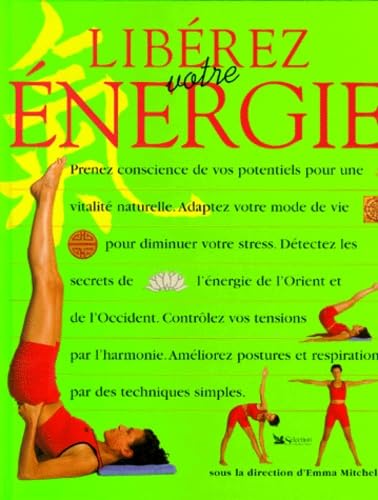 LIBEREZ VOTRE ENERGIE.: Une nouvelle approche de la santé et de la vitalité 9782709810326