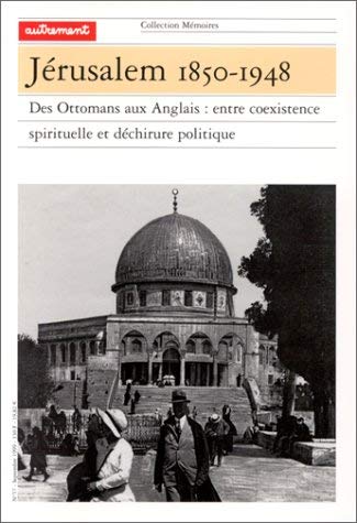 Jérusalem, 1850-1948 : Des Ottamans aux Anglais, entre coexistence spirituelle et déchirure politique 9782862609300