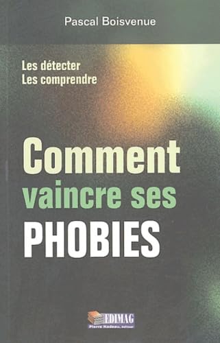 Comment vaincre ses phobies : Les détecter, les comprendre 9782895420934