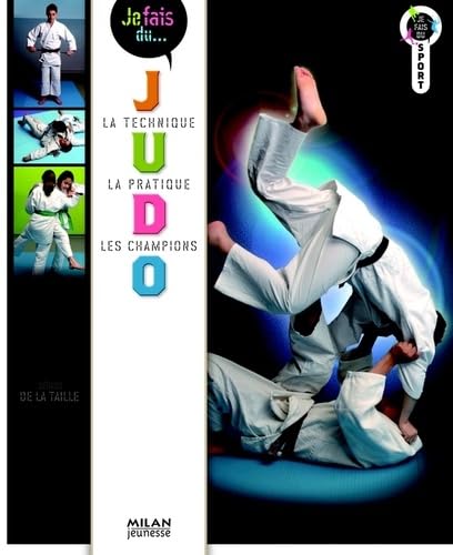 Je fais du Judo: Technique, pratique, champions 9782745947727