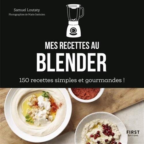 Mes recettes au blender - 150 recettes simples et gourmandes ! 9782412045084