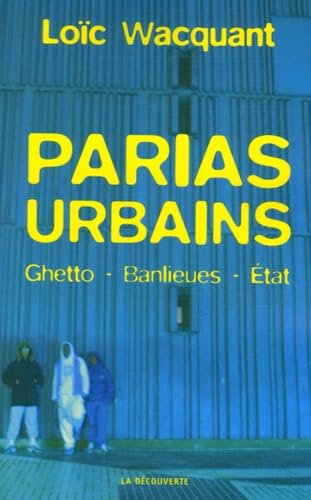 Parias urbains : Ghetto, banlieues, Etat 9782707147592