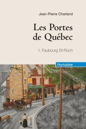 Les Portes de Québec, Tome 1 : Faubourg Saint-Roch 9782896475094
