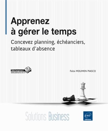 Apprenez à gérer le temps: Concevez planning, échéanciers, tableaux d'absence 9782746076105